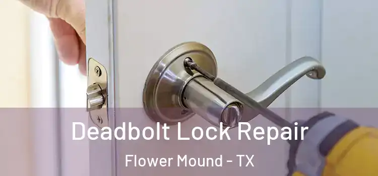 Deadbolt Lock Repair Flower Mound - TX