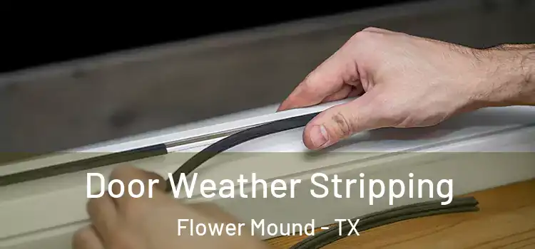Door Weather Stripping Flower Mound - TX
