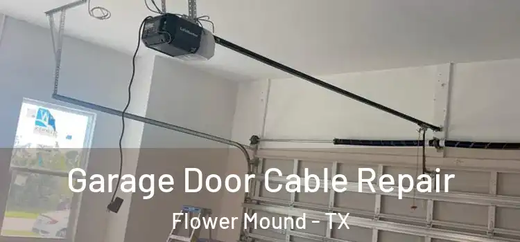  Garage Door Cable Repair Flower Mound - TX