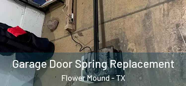  Garage Door Spring Replacement Flower Mound - TX