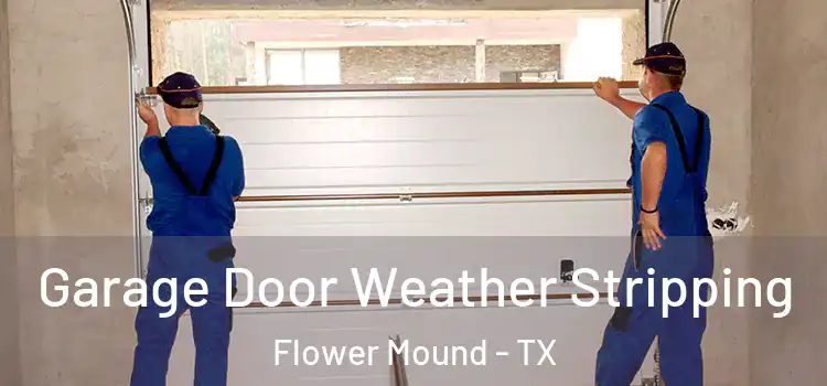  Garage Door Weather Stripping Flower Mound - TX