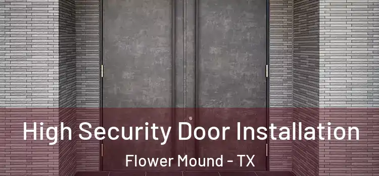 High Security Door Installation Flower Mound - TX