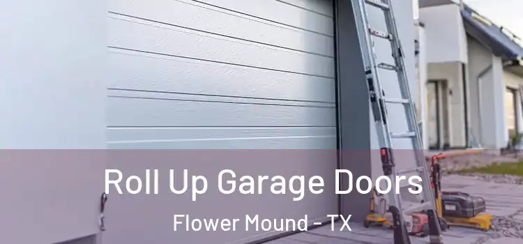  Roll Up Garage Doors Flower Mound - TX