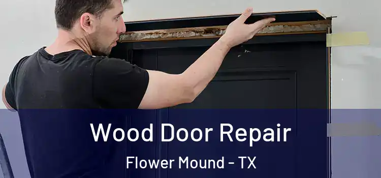 Wood Door Repair Flower Mound - TX
